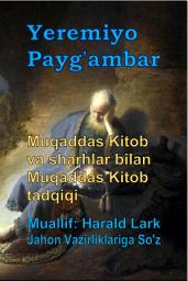 Icon image Yeremiyo Payg'ambar: Muqaddas Kitob va sharhlar bilan Muqaddas Kitob tadqiqi (P2-Uzb)