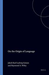 Icon image On the origin of language: Translated by Raymond A. Wiley
