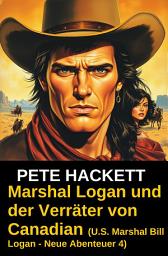 Icon image Marshal Logan und der Verräter von Canadian (U.S. Marshal Bill Logan - Neue Abenteuer 4): Cassiopeiapress Western