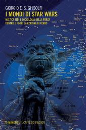 Icon image I mondi di Star Wars: Mistica Jedi e sociologia della Forza dentro e fuori la Cortina di ferro