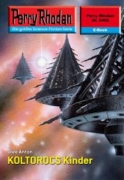 Icon image Perry Rhodan 2468: KOLTOROCS Kinder: Perry Rhodan-Zyklus "Negasphäre"