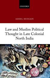 Icon image Law and Muslim Political Thought in Late Colonial North India
