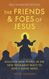 Icon image The Friends and Foes of Jesus: Discover How People in the New Testament React to God’s Good News
