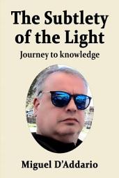 Icon image The Subtlety of the Light: Journey to knowledge