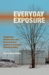 Icon image Everyday Exposure: Indigenous Mobilization and Environmental Justice in Canada’s Chemical Valley