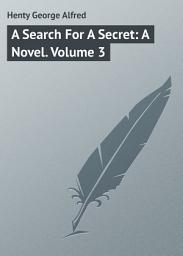 Icon image A Search For A Secret: A Novel. Volume 3: Volume 3