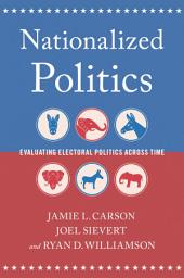 Icon image Nationalized Politics: Evaluating Electoral Politics Across Time