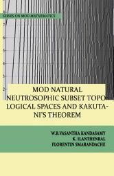 Icon image MOD Natural Neutrosophic Subset Topological Spaces and Kakutani’s Theorem