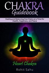 Icon image Chakra Guidebook: Heart Chakra: Healing and Balancing One Chakra at a Time for Health, Happiness, and Peace