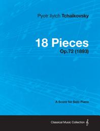Icon image 18 Pieces - A Score for Solo Piano Op.72 (1893)