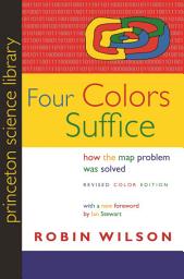 Icon image Four Colors Suffice: How the Map Problem Was Solved - Revised Color Edition