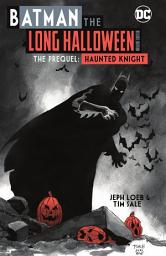 Icon image Batman: The Long Halloween Deluxe Edition The Prequel: Haunted Knight