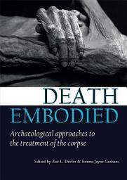 Icon image Death embodied: Archaeological approaches to the treatment of the corpse