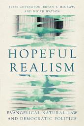 Icon image Hopeful Realism: Evangelical Natural Law and Democratic Politics
