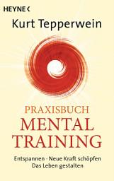 Icon image Praxisbuch Mental-Training: Entspannen - Neue Kraft schöpfen - Das Leben gestalten