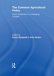 Icon image The Common Agricultural Policy: Policy Dynamics in a Changing Context