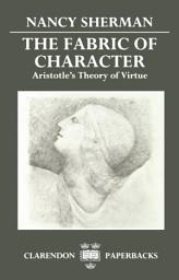 Icon image The Fabric of Character: Aristotle's Theory of Virtue