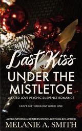 Icon image Last Kiss Under the Mistletoe: A Fated Love Psychic Suspense Romance