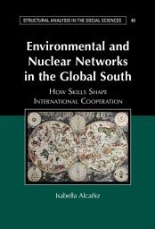Icon image Environmental and Nuclear Networks in the Global South: How Skills Shape International Cooperation
