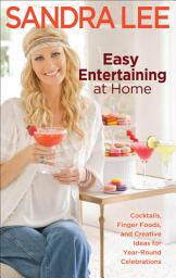 Icon image Easy Entertaining at Home: Cocktails, Finger Foods, and Creative Ideas for Year-Round Celebrations