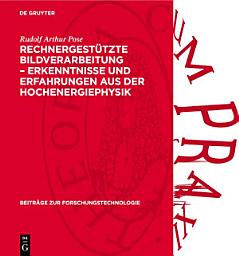 Icon image Rechnergestützte Bildverarbeitung – Erkenntnisse und Erfahrungen aus der Hochenergiephysik