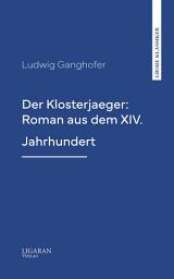Icon image Der Klosterjaeger: Roman aus dem XIV. Jahrhundert