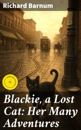 Icon image Blackie, a Lost Cat: Her Many Adventures: Enriched edition. A Heartwarming Tale of Courage, Friendship, and Resilience