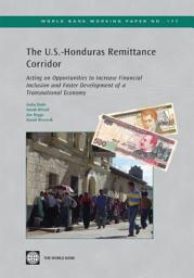 Icon image The U.S.-Honduras Remittance Corridor: Acting on Opportunities to Increase Financial Inclusion and Foster Development of a Transnational Economy