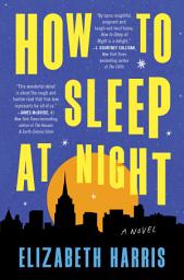 Icon image How to Sleep at Night: A Novel