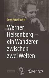 Icon image Werner Heisenberg – ein Wanderer zwischen zwei Welten: Ausgabe 2