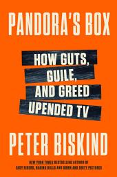 Icon image Pandora's Box: How Guts, Guile, and Greed Upended TV