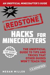 Icon image Hacks for Minecrafters: Redstone: The Unofficial Guide to Tips and Tricks That Other Guides Won't Teach You