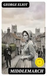 Icon image Middlemarch: Enriched edition. A sweeping portrait of provincial England—social change, moral dilemmas, and ambition in a richly interwoven realist novel