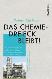 Icon image Das Chemiedreieck bleibt!: Die Privatisierung der ostdeutschen Chemie- und Mineralölindustrie in den 1990er-Jahren