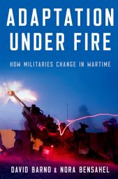 Icon image Adaptation under Fire: How Militaries Change in Wartime