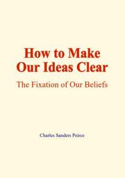 Icon image How to make our ideas clear: The fixation of our beliefs