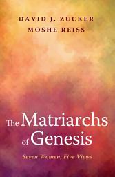 Icon image The Matriarchs of Genesis: Seven Women, Five Views