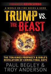 Icon image Trump Vs the Beast: The Ten Kings Prophecy and Bible's Revelation of Coming Final Days with a Foreword by Kevin Sorbo