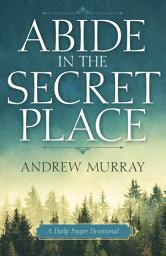 Icon image Abide in the Secret Place: A Daily Prayer Devotional