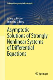 Icon image Asymptotic Solutions of Strongly Nonlinear Systems of Differential Equations