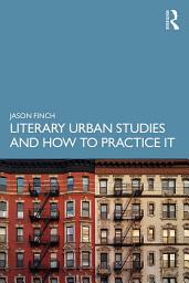 Icon image Literary Urban Studies and How to Practice It