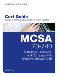 Icon image MCSA 70-740 Cert Guide: Installation, Storage, and Compute with Windows Server 2016