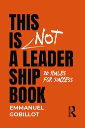 Icon image This Is Not A Leadership Book: 20 Rules for Success