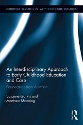 Icon image An Interdisciplinary Approach to Early Childhood Education and Care: Perspectives from Australia
