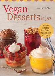 Icon image Vegan Desserts in Jars: Adorably Delicious Pies, Cakes, Puddings, and Much More