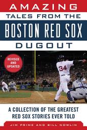 Icon image Amazing Tales from the Boston Red Sox Dugout: A Collection of the Greatest Red Sox Stories Ever Told