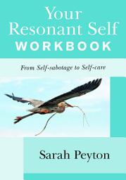 Icon image Your Resonant Self Workbook: From Self-sabotage to Self-care
