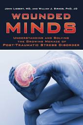 Icon image Wounded Minds: Understanding and Solving the Growing Menace of Post-Traumatic Stress Disorder