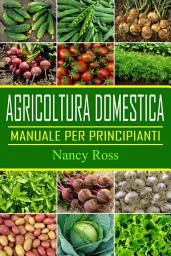 Icon image Agricoltura domestica: Manuale per principianti
