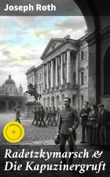 Icon image Radetzkymarsch & Die Kapuzinergruft: Bereicherte Ausgabe. Eine Tragödie des Habsburgerreichs und der Menschlichkeit